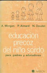 EDUCACIÓN PRECOZ DEL NIÑO SORDO by A. Morgon / P. Aimard / N. Daudet
