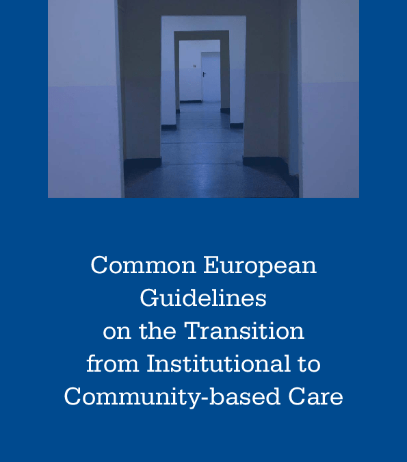 COMMON EUROPEAN GUIDELINES ON THE TRASITION FROM INSTITUTIONAL TO COMMUNITY- BASED CARE by European Commision
