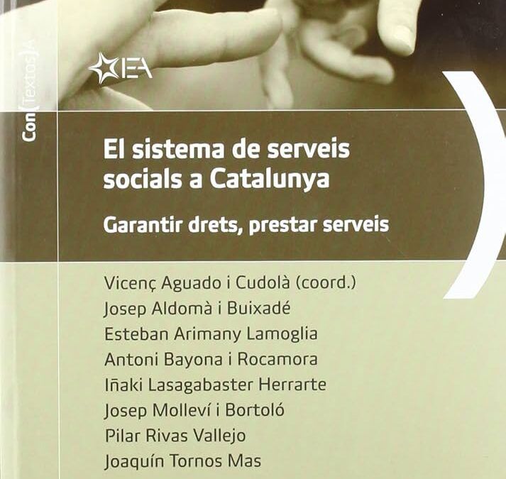 EL SISTEMA DE SERVEIS SOCIALS A CATALUNYA by Antoni Bayona i Rocamora, Esteban Arimany Lamoglia, Iñaki Lasagabaster Herrarte, Joaquín Tornos Mas, Josep Aldomà i Buixade, Josep Molleví i Bortoló, Pilar Rivas Vallejo, Vicenç Aguado i Cudolà