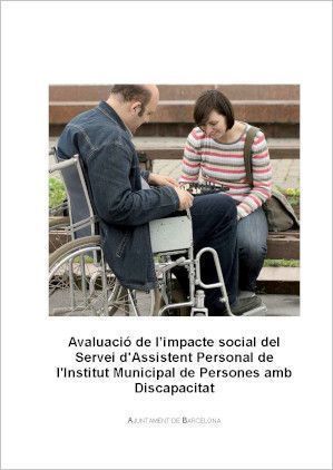AVALUACIÓ DE L’IMPACTE SOCIAL DEL SERVEI D’ASSISTENT PERSONAL DE L’INSTITUT MUNICIPAL DE PERSONES AMB DISCAPACITAT by Ajuntament de Barcelona