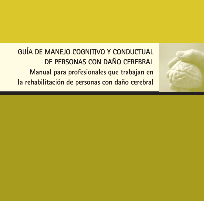 GUÍA DE MANEJO COGNITIVO Y CONDUCTUAL DE PERSONAS CON DAÑO CEREBRAL by Ministerio de Educación