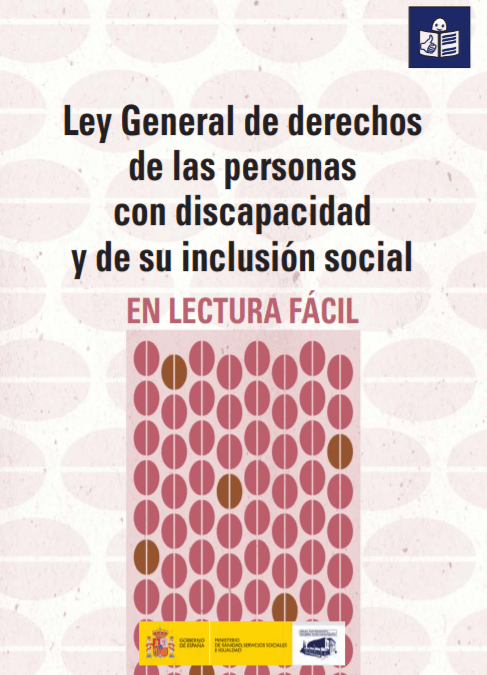 LEY GENERAL DE DERECHOS DE LAS PERSONAS CON DISCAPACIDAD Y SU INCLUSIÓN SOCIAL EN LECTURA FÁCIL by Gobierno de España
