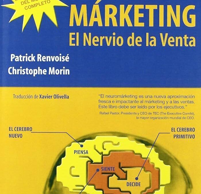 NEURO-MARKETING, EL NERVIO DE LA VENTA by Patrick Renvoisé / Christophe Morin