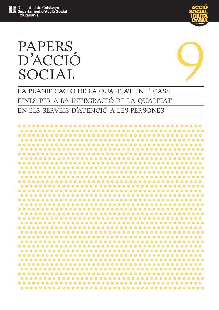 PAPERS D’ACCIÓ SOCIAL VOL. 9 LA PLANIFICACIÓ DE LA QUALITAT EN L’ICASS by Generalitat de Catalunya / Departament d'Acció Social I Ciutadania