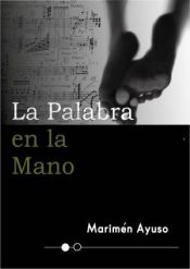 LA PALABRA EN LA MANO by Marimén Ayuso