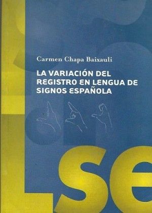 LA VARIACIÓN DEL REGISTRO EN LA LENGUA DE SIGNOS ESPAÑOLA by Carmen Chapa Baixauli
