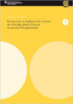 PROTOCOL PER L’APLICACIÓ DE CRITERIS DE CRIBATGE ABANS D’INICIAR UN PROCES D’INCAPACITACIÓ by Institut Català d'Assistencia i Serveis Socials