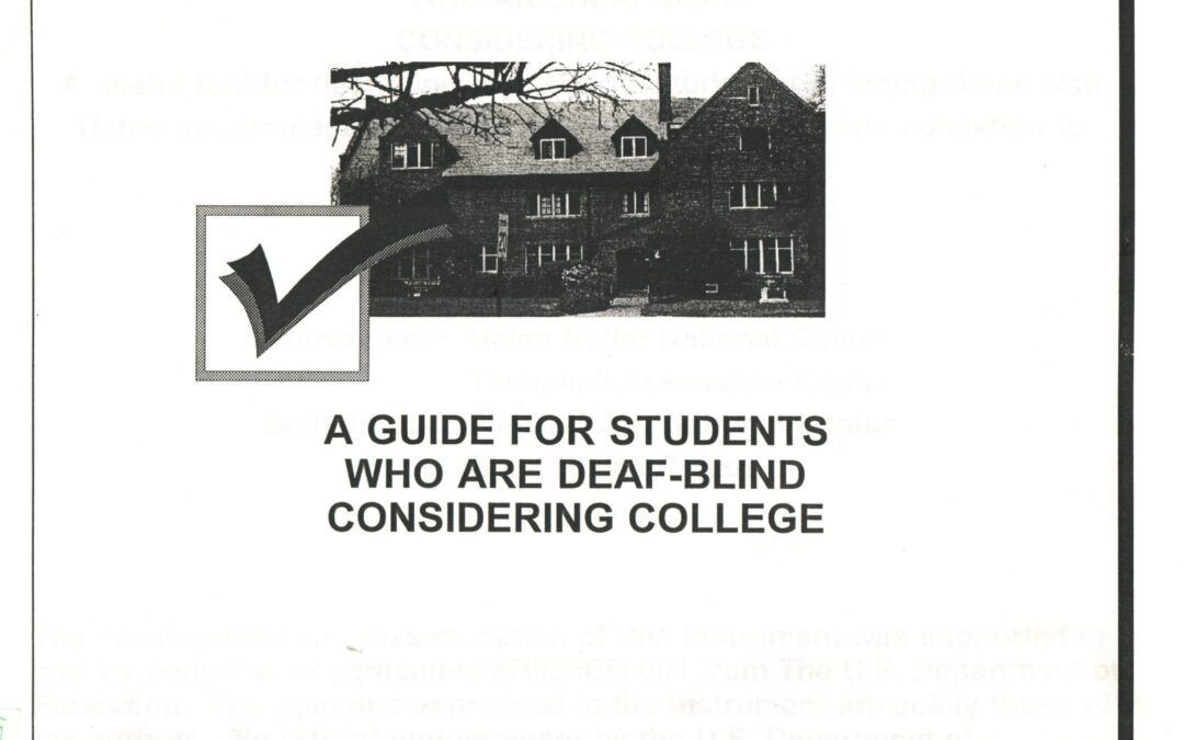 A GUIDE FOR STUDENTS WHO ARE DEAFBLIND CONSIDERING COLLEGE by Joann Enos / Beth Jordan / Helen Keller National Center