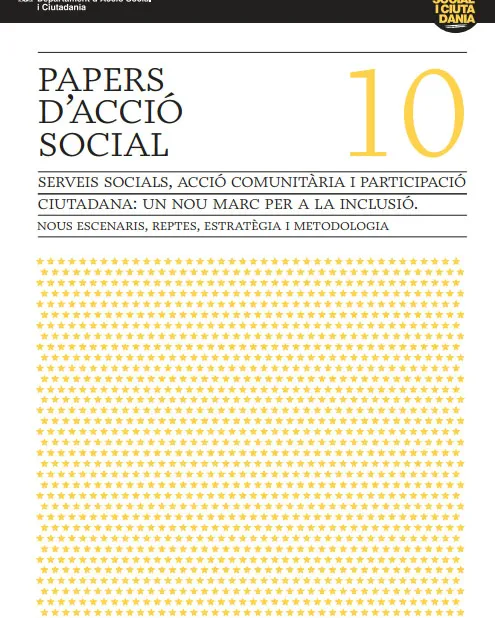 SERVEIS SOCIALS, ACCIÓ COMUNITARIA I PARTICIPACIÓ CIUTADANA: UN NOU MARC PER ALA INCLUSIÓ by Departament d'Acció Social i Ciutadania - Generalitat de Catalunya