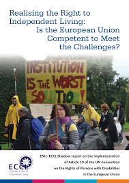 REALISING THE RIGHT TO INDEPENDENT LIVING: IS THE EUROPEAN UNION COMPETENT TO MEET THE CHALLENGES? by European Coalition For Community Living