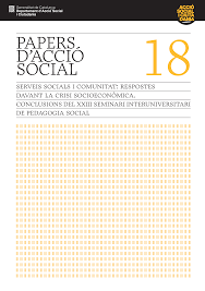 PAPERS D’ACCIÓ SOCIAL VOL. 18 SERVEIS SOCIALS I COMUNITAT: RESPOSTES DAVANT LA CRISI SOCIOECONÒMICA by Departament d'Acció Social i Ciutadania - Generalitat de Catalunya