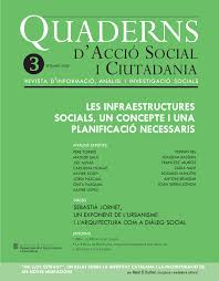 QUADERNS D’ACCIÓ SOCIAL I CIUTADANIA LES INFRAESTRUCTURES SOCIALS, UN CONCEPTE I UNA PLANIFICACIÓ NECESSARIES VOL. 3 by Departament d'Acció Social i Ciutadania - Generalitat de Catalunya