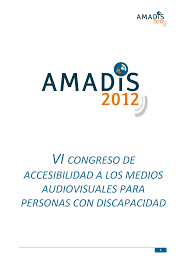 CONGRESO DE ACCESIBILIDAD EN LOS MEDIOS AUDIOVISUALES PARA PERSONAS CON DISCAPACIDAD VI by Amadis