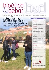 BIOÈTICA & DEBAT NUM. 80 SALUT MENTAL I ADICCIONS EN EL SISTEMA DE JUSTICIA JUVENIL: ASPECTES ÈTICS by Institut Borja de Bioètica