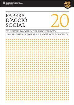 PAPERS D’ACCIÓ SOCIAL VOL. 20 ELS SERVEIS D’ACOLLIMENT I RECUPERACIÓ. UNA RESPOSTA INTEGRAL A LA VIOLÈNCIA MASCLISTA by Departament d'Acció Social i Ciutadania - Generalitat de Catalunya