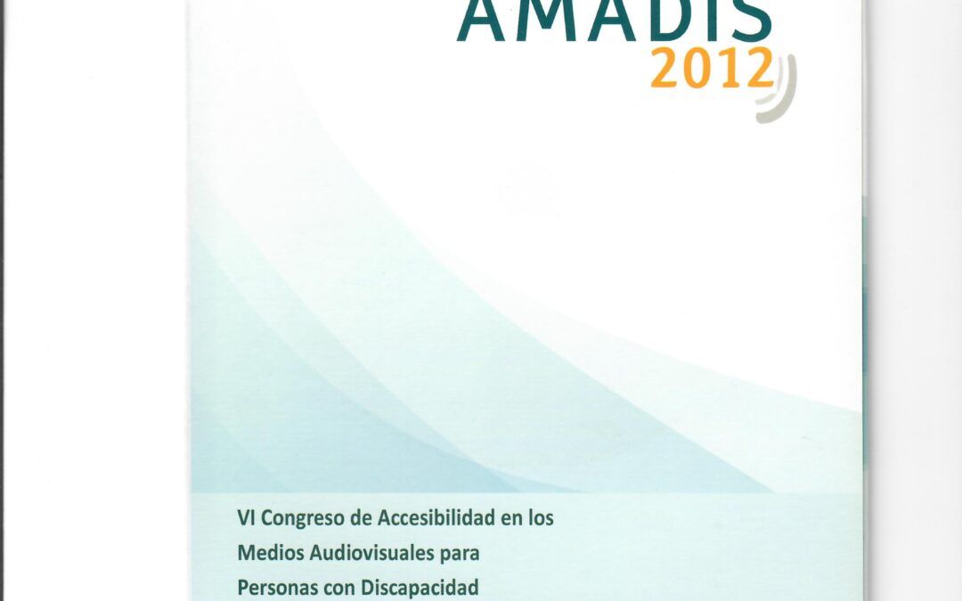 AMADIS 2012 – VI CONGRESO DE ACCESIBILIDAD EN LOS MEDIOS AUDIOVISUALES PARA PERSONAS CON DISCAPACIDAD by Amadis